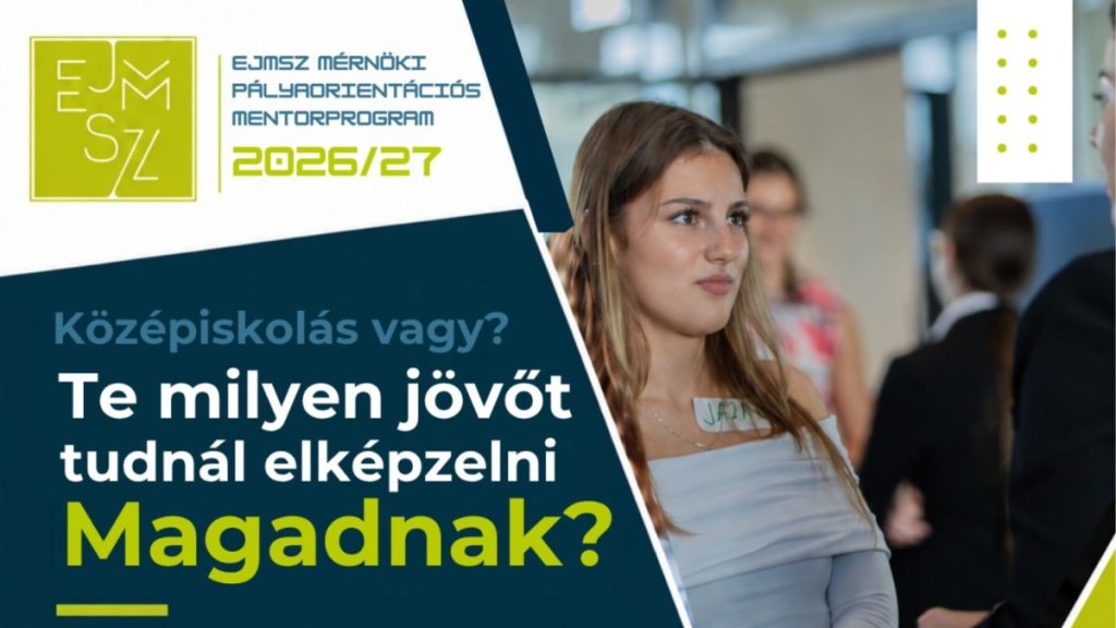 EJMSZ Mérnöki Pályaorientációs Mentorprogram 2026/27: Középiskolás vagy? Te milyen jövőt tudnál elképzelni Magadnak?